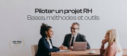 Les bases pour piloter efficacement un projet RH