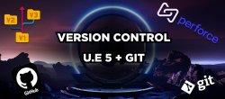 Unreal Engine : Source control (GIT), travail en équipe et astuces !