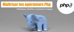 Maîtriser les opérateurs Php : arithmétiques, affectations, comparaisons et logiques