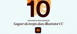 Gratuit : 10 astuces et raccourcis pour gagner du temps dans Illustrator