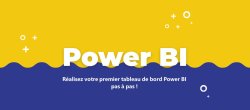 Réalisez votre premier tableau de bord Power BI pas à pas !