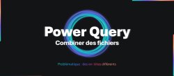 Combiner des fichiers (en-têtes différents) avec Power Query