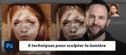 9 techniques pour Sculpter la lumière et les ombres avec le Dodge & Burn