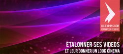 Etalonner ses vidéos et leur donner un look cinéma
