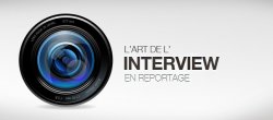 L'Art de l'Interview en reportage
