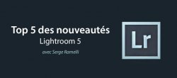 Le top 5 des nouveautés sur Lightroom 5