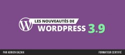 Les Nouveautés de WordPress 3.9