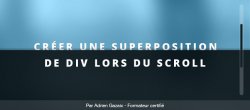 Créer une superposition de div lors du scroll dans une page