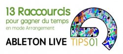 AbletonTips#01 : 13 raccourcis à connaître en mode Arrangement