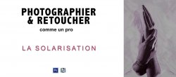 Photographie et Photoshop : La Solarisation