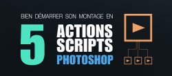 Bien démarrer son montage photo avec 5 Actions / Scripts Photoshop