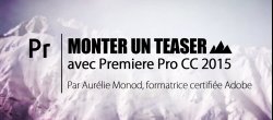 Monter un teaser avec Premiere Pro CC 2015