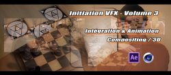 Initiation VFX - Volume 3 - Intégration & Animation : Compositing / 3D