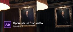 Optimiser un rush vidéo : Exercice n°2 sur After Effects