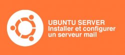 Installation et Configuration d'un Serveur de Mails sous Linux Ubuntu Serveur