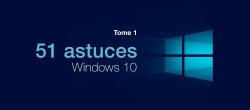 51 astuces Windows 10, Tome 1