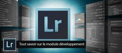 Tout savoir sur le module développement de Lightroom