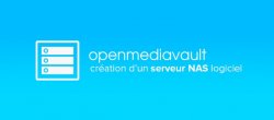Installation et Configuration d’un Serveur NAS Logiciel : OpenMediaVault