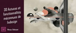 30 Astuces et fonctionnalités méconnues de Indesign