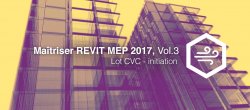Maitriser REVIT MEP - Vol 3 - Lot CVC - initiation