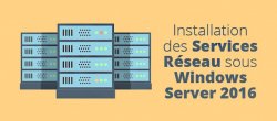 Installation des Services Réseau sous Windows Server 2016