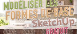 Gratuit : Modéliser les Formes de base sur Sketchup