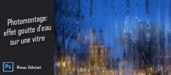 Photomontage : effet goutte d'eau sur une vitre