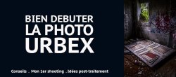 Bien débuter dans la photo URBEX