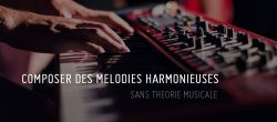Composer des mélodies harmonieuses sans théorie musicale