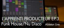 Recréer entièrement un morceau dans le style Funk House/Nu Disco avec Ableton Live