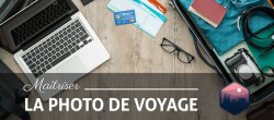 Maîtriser la Photo de Voyage