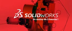 Apprendre à utiliser Solidworks en moins de 3 heures !
