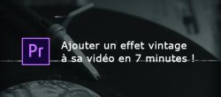 Créer un effet VHS / Vintage sur Premiere en seulement 7 minutes !