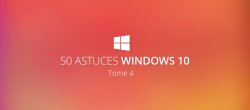 50 astuces Windows 10, tome 4