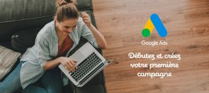 Tuto Débuter avec la nouvelle plateforme Google Ads Google Ads