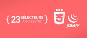 Tuto CSS : 23 sélecteurs à connaître CSS