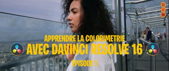 Apprendre la colorimétrie avec Resolve - Episode 1
