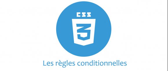 CSS - Les règles conditionnelles