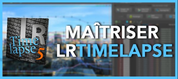 TUTO Maîtriser LRTimelapse Édition 2020 sur