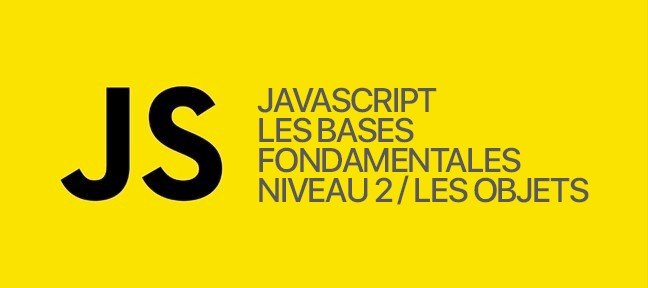 Tuto JavaScript de Niveau II - Les objets JavaScript
