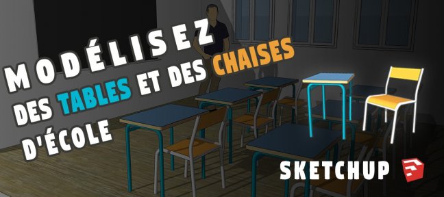 Tuto Sketchup : Modélisez des tables et des chaises d'école Sketchup