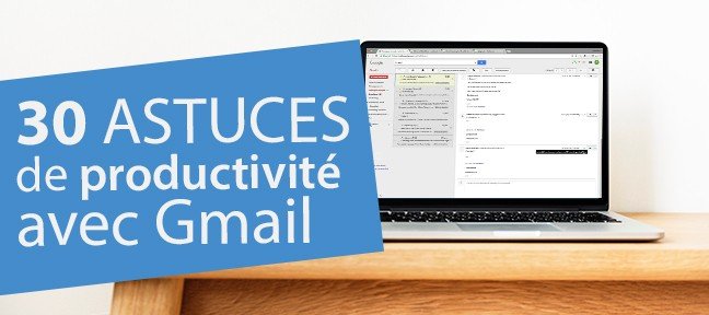 Tuto Gmail : 30 astuces de productivité Gmail