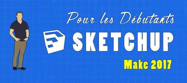 Tuto SketchUp Make 2017 pour les débutants Sketchup
