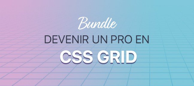 Devenir un Pro en CSS Grid !