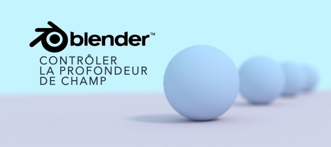Tuto Gratuit : Contrôler la profondeur de champ dans Blender Blender