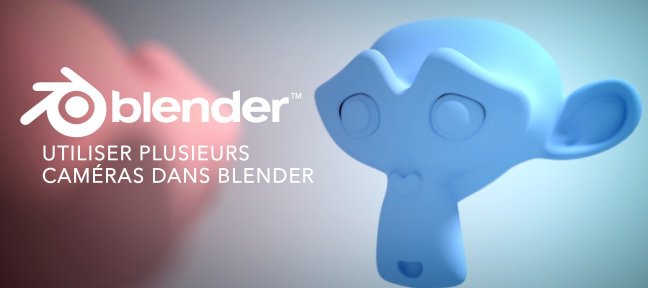 Utiliser plusieurs caméras dans Blender