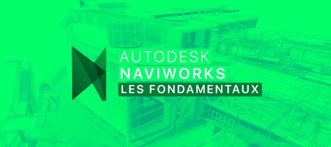 Tuto Maitriser Navisworks Simulate et Manage - Les fondamentaux Navisworks