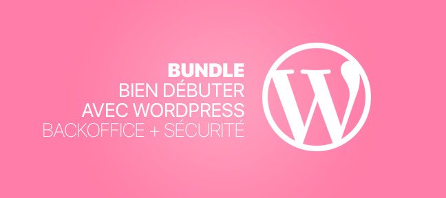 Tuto Bundle : Tous les outils pour bien débuter avec WordPress WordPress