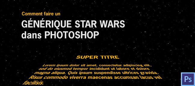 Gratuit : Faire un générique à la Star Wars dans Photoshop