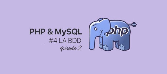 #4, PHP et MySQL : La BDD - Niveau 2. Fin de cette série